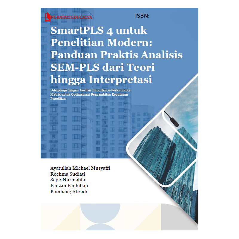 SmartPLS 4 untuk Penelitian Modern: Panduan Praktis Analisis SEM-PLS dari Teori hingga Interpretasi SmartPLS 4 untuk Penelitian Modern: Panduan Praktis Analisis SEM-PLS dari Teori hingga Interpretasi