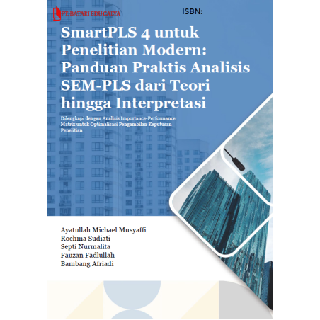 SmartPLS 4 untuk Penelitian Modern: Panduan Praktis Analisis SEM-PLS dari Teori hingga Interpretasi